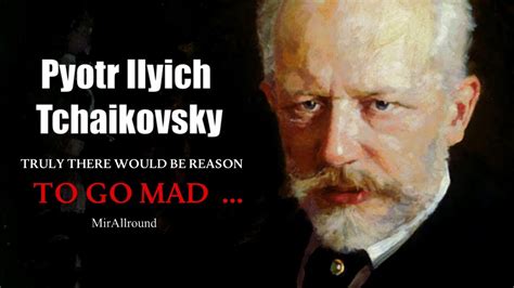 Pyotr Ilyich Tchaikovsky Quotes Greatest Russian Composers Of All