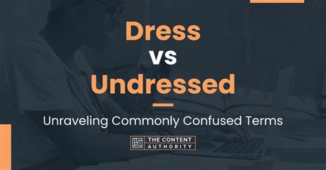 Dress Vs Undressed Unraveling Commonly Confused Terms