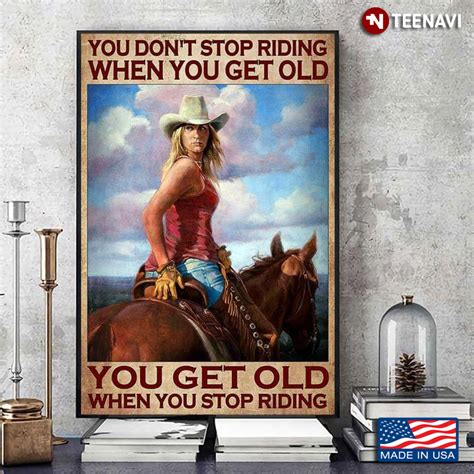 Vintage Cowgirl Looking Back You Dont Stop Riding When You Get Old You Get Old When You Stop