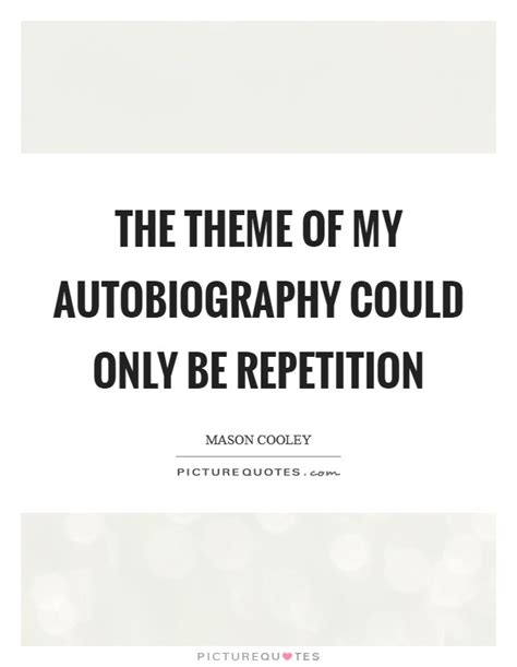 Read the most popular autobiography quotes and quotations. Repetition Quotes | Repetition Sayings | Repetition ...