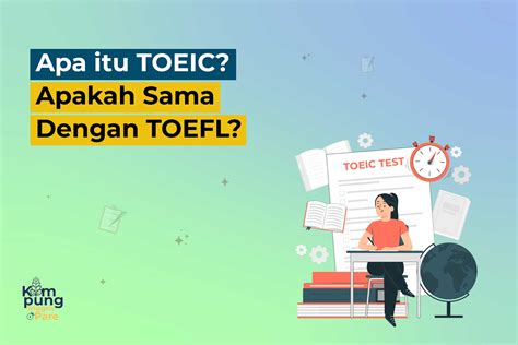 Apa Itu TOEIC Apakah Sama Dengan TOEFL Simak Penjelasannya