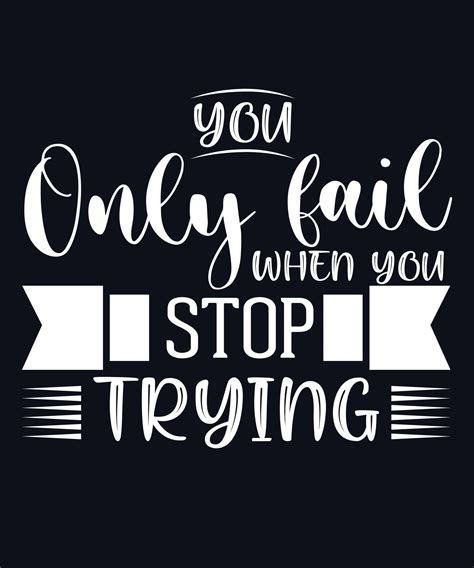 You Only Fail When You Stop Tryingeps 16202388 Vector Art At Vecteezy
