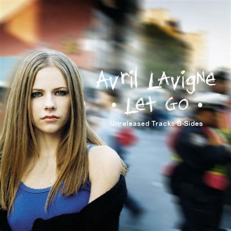 Yea i'll just go on with my life. Avril Lavigne - Let Go: Unreleased Tracks B-Sides - Avril ...