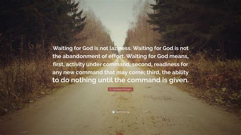 G. Campbell Morgan Quote: “Waiting for God is not laziness. Waiting for