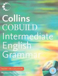 Collins editors and researchers have been able to use this wealth of information to establish a unique and full description of english grammar, and to track the development of certain grammatical structures over time. Collins COBUILD Intermediate English Grammar by Collins ...