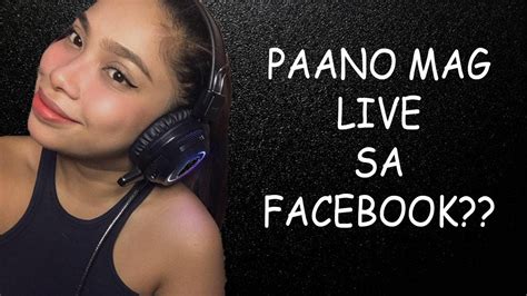 Paano Mag Live Sa Facebook Youtube