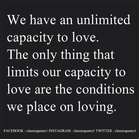 We Have An Unlimited Capacity To Love The Only Thing That Limits Our