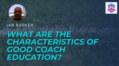 What Are The Characteristics Of Good Coach Education Ian Barker