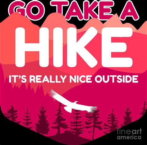 Go Take A Hike Its Really Nice Outside Digital Art By Mister Tee Fine