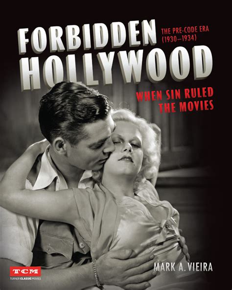 Forbidden Hollywood The Pre Code Era 1930 1934 By Mark A Vieira