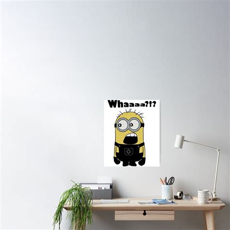 Despicable Me Minion Whaaaa Poster For Sale By Gate Bear Redbubble