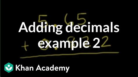Adding Decimals Example 2 Decimals Pre Algebra Khan Academy