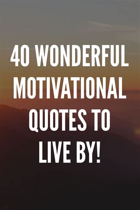 40 Wonderful Motivational Quotes To Live By Quotes To Live By Work