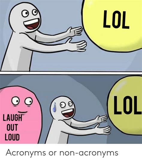 Lol Lol Laugh Out Loud Acronyms Or Non Acronyms Lol Meme On Meme