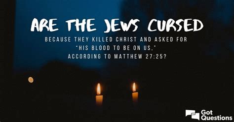 Are The Jews Cursed Because They Killed Christ And Asked For “his Blood