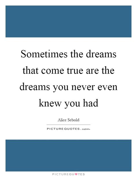 sometimes the dreams that come true are the dreams you never picture quotes