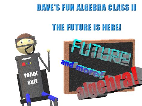 Daves Fun Algebra Class 2 The Future Is Here By Moldygh