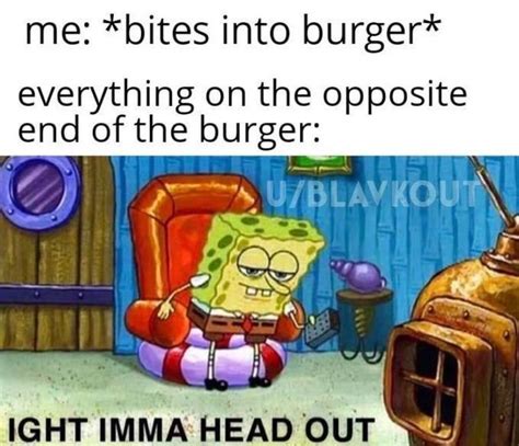 Fifteen Super Specific Memes About Biting Into Messy Burgers Ight