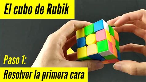 Resolviendo El Cubo De Rubik La Primera Cara Tutorial 1 Youtube