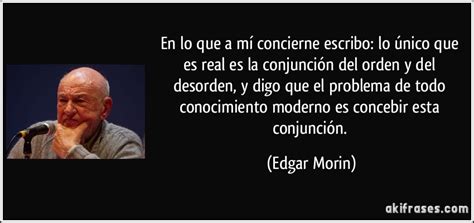 Los hilos son eventos, acciones, interacciones, retroacciones, determinaciones, azares de conforman el mundo. En lo que a mí concierne escribo: lo único que es real es ...