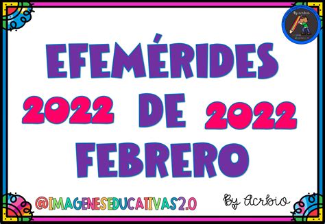 EfemÉrides Mes De Febrero 2022 Nuevas 1 Imagenes Educativas