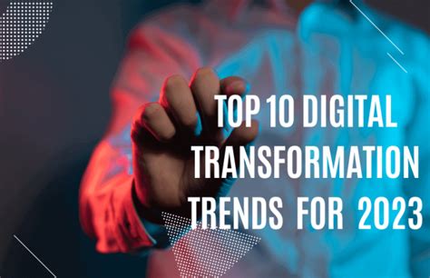 Digital Transformation Trends To Watch For In
