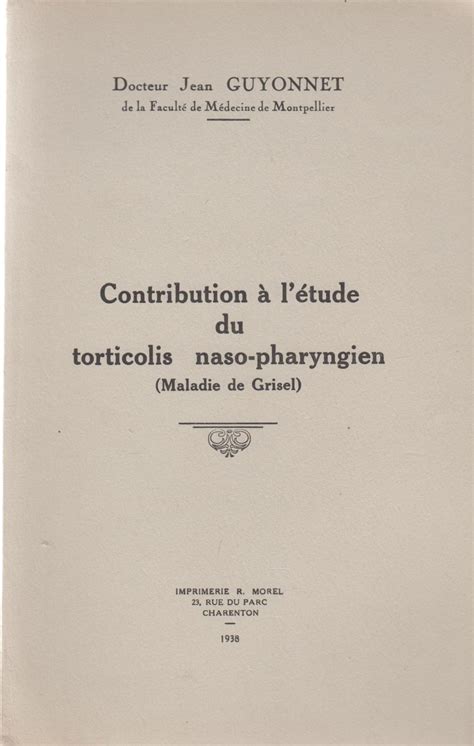 Maladie tropicale en 6 lettres. Contribution à l'étude du torticolis naso-pharyngien (maladie de Grisel) . COPY SIGNED TO PIERRE ...