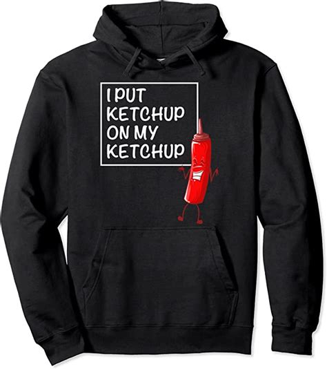 Funny I Put Ketchup On My Ketchup Cool Foodie Lover T