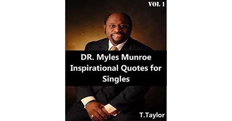 Dr Myles Munroe Inspirational Quotes For Singles By T Taylor