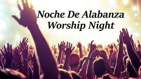 Noche De Alabanza Worship Night Youtube