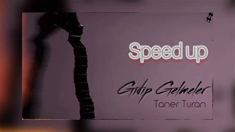Taner Turan Gidip Gelmeler Speed Up Youtube