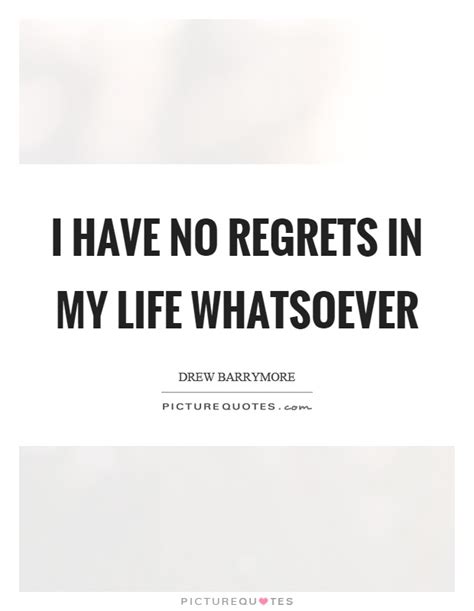 Have No Regrets Quotes And Sayings Have No Regrets Picture Quotes