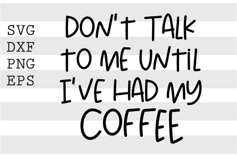 Dont Talk To Me Until Ive Had My Coffee Svg By Spoonyprint Thehungryjpeg