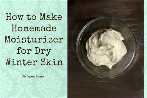 How To Make A Homemade Moisturizer For Dry Winter Skin