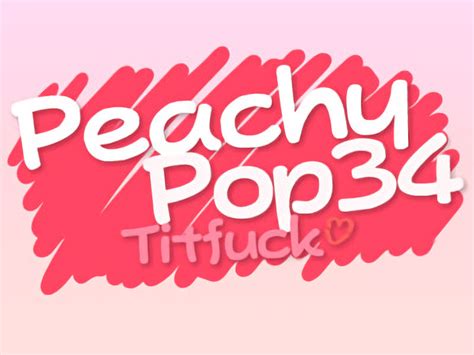 Peachypop34 Peachypop34 Titfuck Final