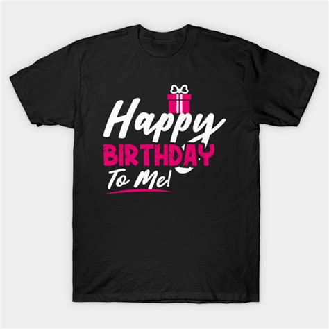 Happy Birthday Birthday T Shirt Teepublic