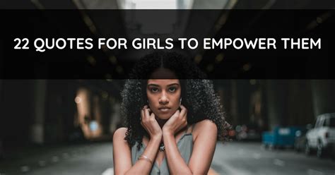 22 Empowering Quotes For Girls Keep Inspiring Me Education Quotes For