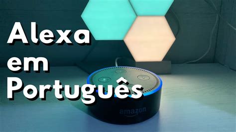 Como Colocar A Alexa Antiga Em Português Experiências E Exemplos