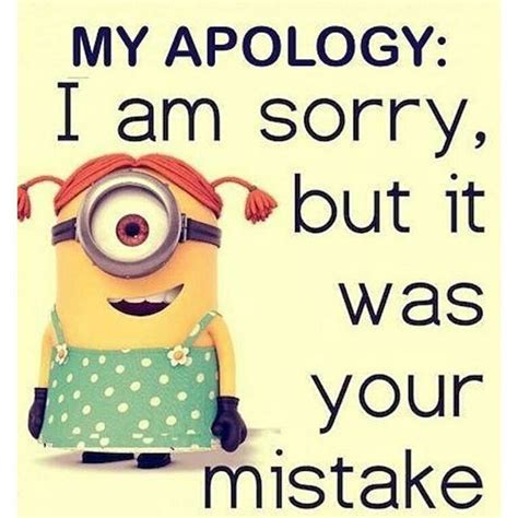 I Am Sorry But It Was Your Mistake Minion Minions Minion Quotes Minion