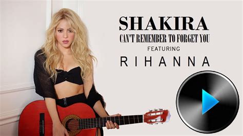 Shakira Can T Remember To Forget You Feat Rihanna Lyrics Youtube