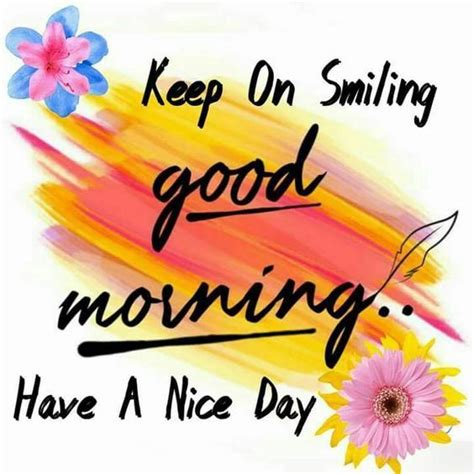 Keep On Smiling Good Morning Have A Nice Day Pictures Photos And
