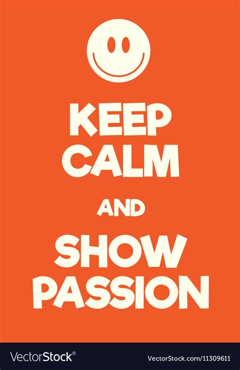 Keep Calm And Show Passion Poster Royalty Free Vector Image