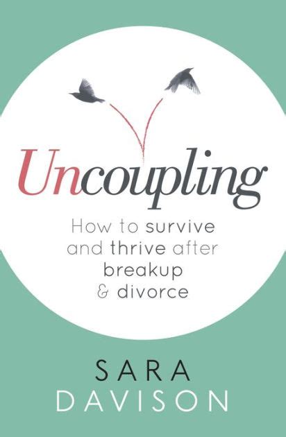 Uncoupling How To Survive And Thrive After Breakup And Divorce By Sara Davison Ebook Barnes