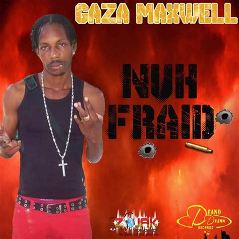 Nuh Fraid Single Gaza Maxwell Mp3 Buy Full Tracklist