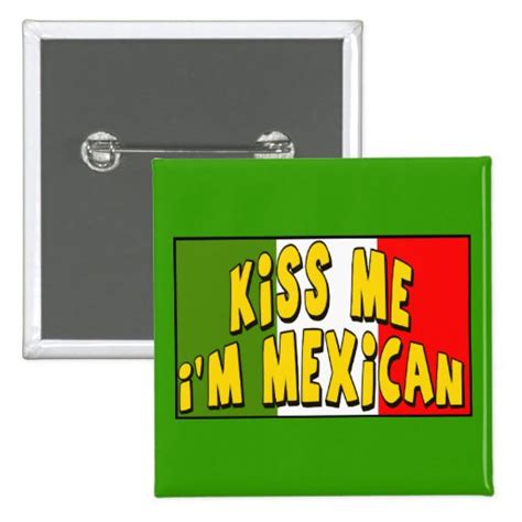 Kiss Me Im Mexican Button Zazzle