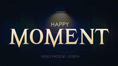 Happy Moment Official Music Video Youtube