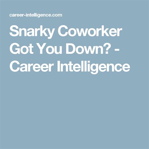 Snarky Coworker Got You Down Career Intelligence Snarky Career