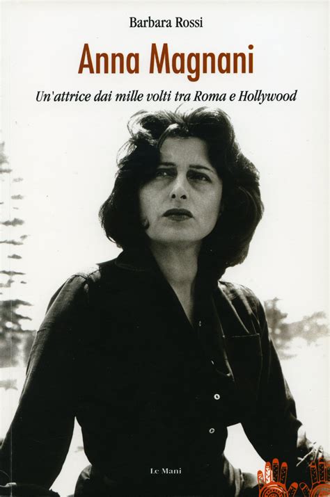 Born on march 7, 1908, in rome, anna magnani was raised by her maternal grandmother in modest circumstances in the city's ancient quarters. ANNA MAGNANI E I SUOI MILLE VOLTI - Goa Magazine