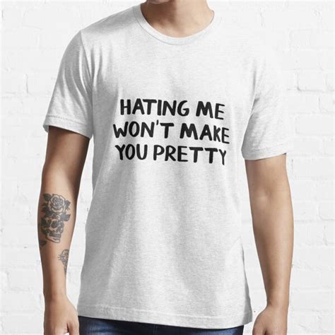 Hating Me Wont Make You Pretty T Shirt For Sale By Allthetees Redbubble Hating Me Wont