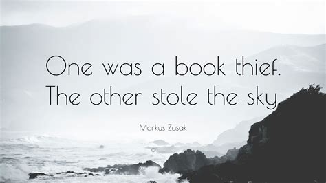 Markus Zusak Quote One Was A Book Thief The Other Stole The Sky